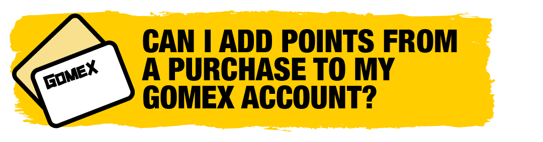 250314_ZENDESK_ARTICLE-TITLES_AU__GOMEX LOYALTY_CAN I ADD POINTS FROM A PURCHASE TO MY GOMEX ACCOUNT-.png